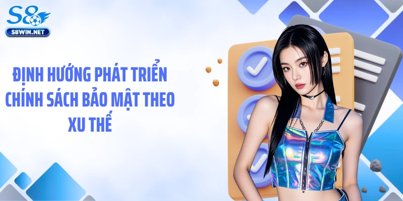 Định hướng phát triển chính sách bảo mật theo xu thế