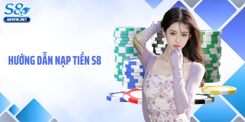 Hướng dẫn nạp tiền S8