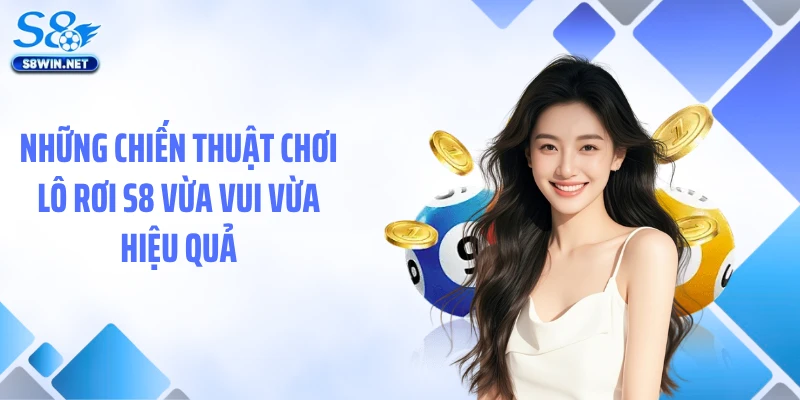 Những chiến thuật chơi lô rơi S8 vừa vui vừa hiệu quả