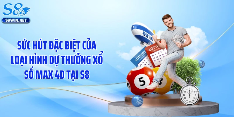 Sức hút đặc biệt của loại hình dự thưởng xổ số max 4D tại S8